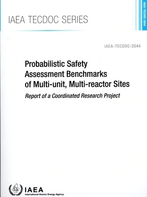 Probabilistic Safety Assessment Benchmarks of Multi-Unit, Multi-Reactor Sites by International Atomic Energy Agency