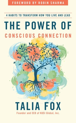 The Power of Conscious Connection: 4 Habits to Transform How You Live and Lead by Fox, Talia