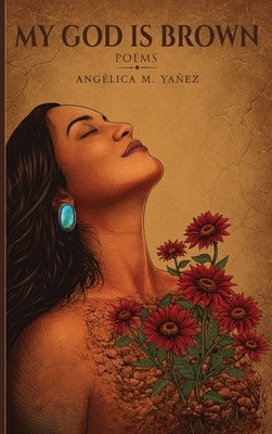 My God is Brown: Poems: Poems by YaÃ±ez, AngÃ©lica M.