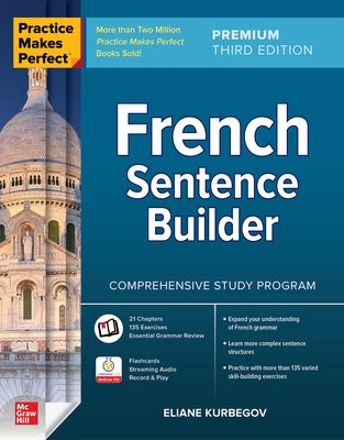 Practice Makes Perfect: French Sentence Builder, Premium Third Edition by Kurbegov, Eliane