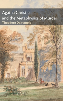 Agatha Christie and the Metaphysics of Murder by Dalrymple, Theodore