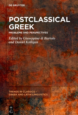 Postclassical Greek: Problems and Perspectives by Di Bartolo, Giuseppina