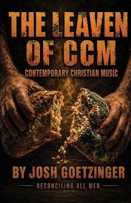 The Leaven of CCM (Contemporary Christian Music) by Goetzinger, Josh