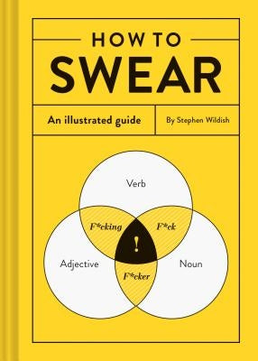 How to Swear: An Illustrated Guide by Wildish, Stephen