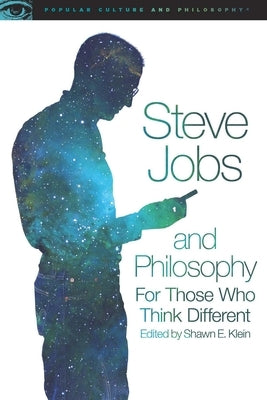 Steve Jobs and Philosophy: For Those Who Think Different by Klein, Shawn E.