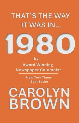 That's The Way It Was In... 1980 by Brown, Carolyn