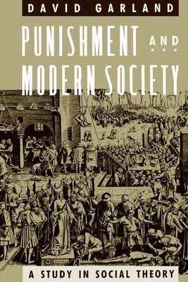Punishment and Modern Society: A Study in Social Theory by Garland, David
