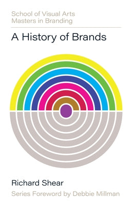 A History of Brands: Origins of Consumer Markets by Shear, Richard