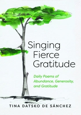 Singing Fierce Gratitude by Datsko de S&#225;nchez, Tina