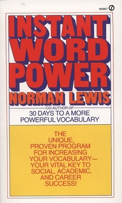 Instant Word Power: The Unique, Proven Program for Increasing Your Vocabulary--Your Vital Key to Social, Academic, and Career Success by Lewis, Norman