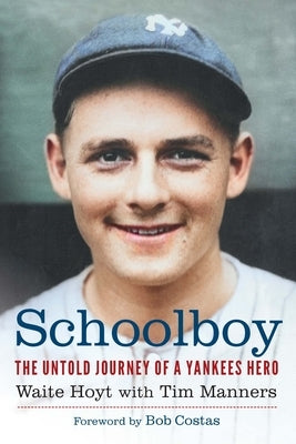 Schoolboy: The Untold Journey of a Yankees Hero by Hoyt, Waite