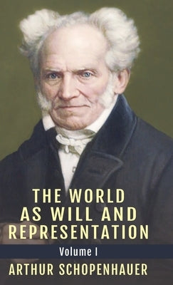 The World as Will and Representation, Vol. 1 by Schopenhauer, Arthur