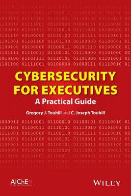 Cybersecurity for Executives by Touhill, Gregory J.