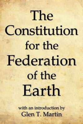 The Constitution for the Federation of the Earth, Compact Edition by Martin, Glen T.