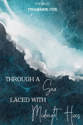 Through a Sea Laced with Midnight Hues by Cox, Tinamarie