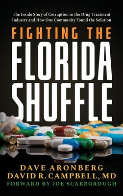 Fighting the Florida Shuffle: The Inside Story of Corruption in the Drug Treatment Industry and How One Community Found the Solution by Aronberg, Dave