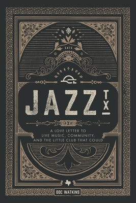 Jazz, TX: A Love Letter to Live Music, Community, and the Little Club That Could by Watkins, Doc