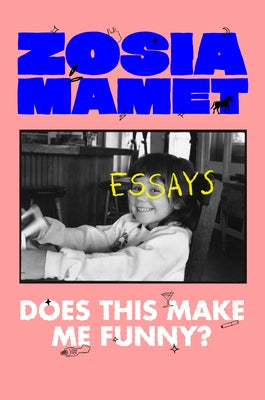 Does This Make Me Funny?: Essays by Mamet, Zosia
