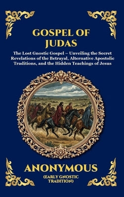 The Gospel of Judas: The Lost Teachings of Divine Mystery and Enlightenment (Large Print Deluxe Hardcover Edition For Easy Reading) by Iscariot, Judas