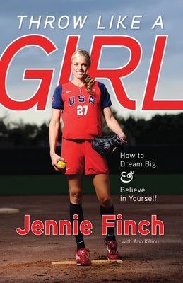 Throw Like a Girl: How to Dream Big & Believe in Yourself by Finch, Jennie