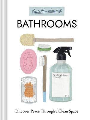 Petite Housekeeping: Bathrooms: Discover Peace Through a Clean Space by Bir, Sara