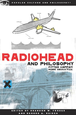 Radiohead and Philosophy: Fitter Happier More Deductive by Forbes, Brandon W.