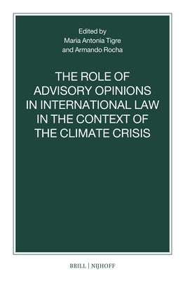 The Role of Advisory Opinions in International Law in the Context of the Climate Crisis by Tigre, Maria Antonia