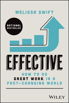 Effective: How to Do Great Work in a Fast-Changing World by Swift, Melissa