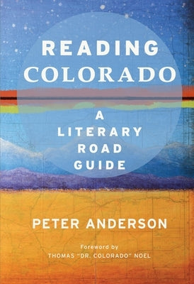 Reading Colorado: A Literary Road Guide by Anderson, Peter