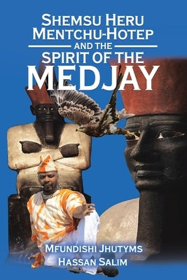 Shemsu Heru Mentchu-Hotep and the Spirit of the Medjay Book 2 by Ka N. Heru El-Salim, Mfundishi Jhutyms