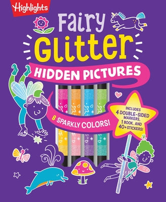 Fairy Glitter Hidden Pictures: Glitter Coloring Book for Kids 6-12 with Fairy-Themed Hidden Pictures Puzzles, Sparkly Markers and Stickers for Creativ by Highlights