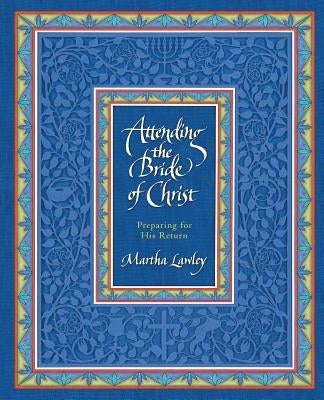 Attending the Bride of Christ: Preparing for His Return by Lawley, Martha