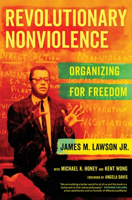 Revolutionary Nonviolence: Organizing for Freedom by Lawson, James M.