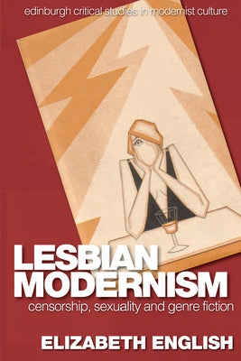 Lesbian Modernism: Censorship, Sexuality and Genre Fiction by English, Elizabeth