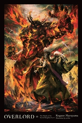 Overlord, Vol. 13 (Light Novel): The Paladin of the Sacred Kingdom Part II Volume 13 by Maruyama, Kugane