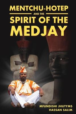 Mentchu-Hotep and the Spirit of the Medjay by Salim, Mfundishi Jhutyms Hassan