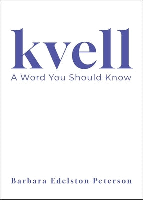 Kvell: A Word You Should Know by Edelston Peterson, Barbara