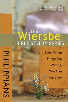 The Wiersbe Bible Study Series: Philippians: Even When Things Go Wrong, You Can Have Joy by Wiersbe, Warren W.