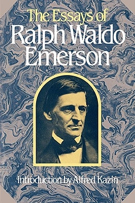 The Essays of Ralph Waldo Emerson by Emerson, Ralph Waldo