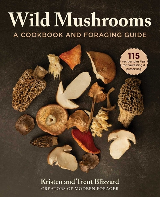 Wild Mushrooms: A Cookbook and Foraging Guide by Blizzard, Kristen