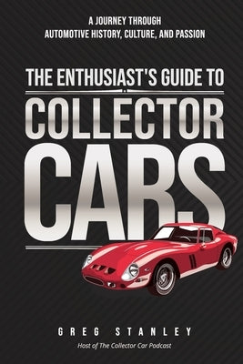 The Enthusiast's Guide To Collector Cars by Stanley, Greg