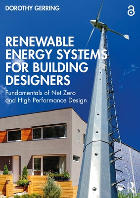 Renewable Energy Systems for Building Designers: Fundamentals of Net Zero and High Performance Design by Gerring, Dorothy