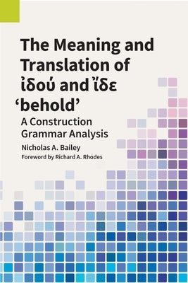 The Meaning and Translation of &#7984;&#948;&#959;&#8059; and &#7988;&#948;&#949; 'behold' by Bailey, Nicholas A.