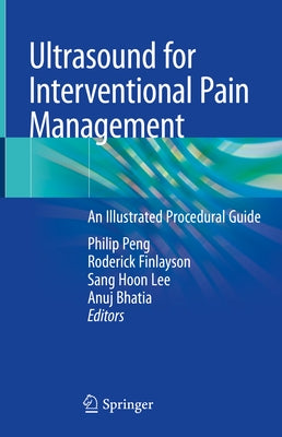 Ultrasound for Interventional Pain Management: An Illustrated Procedural Guide by Peng, Philip