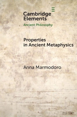 Properties in Ancient Metaphysics by Marmodoro, Anna