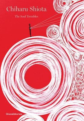 Chiharu Shiota: The Soul Trembles by Shiota, Chiharu