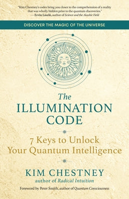 The Illumination Code: 7 Keys to Unlock Your Quantum Intelligence by Chestney, Kim