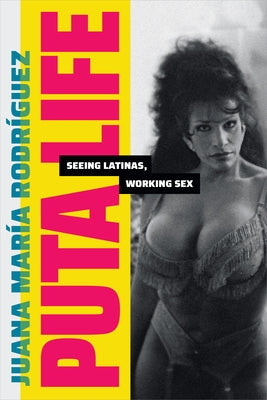 Puta Life: Seeing Latinas, Working Sex by Rodr&#195;&#173;guez, Juana Mar&#195;&#173;a