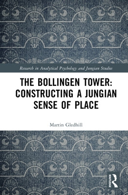The Bollingen Tower: Constructing a Jungian Sense of Place by Gledhill, Martin