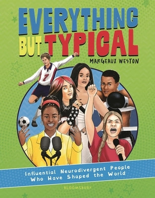 Everything But Typical: Influential Neurodivergent People Who Have Shaped the World by Weston, Margeaux